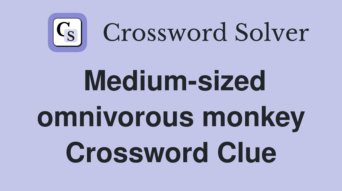 Mediumsized omnivorous monkey Crossword Clue Answers Crossword Solver